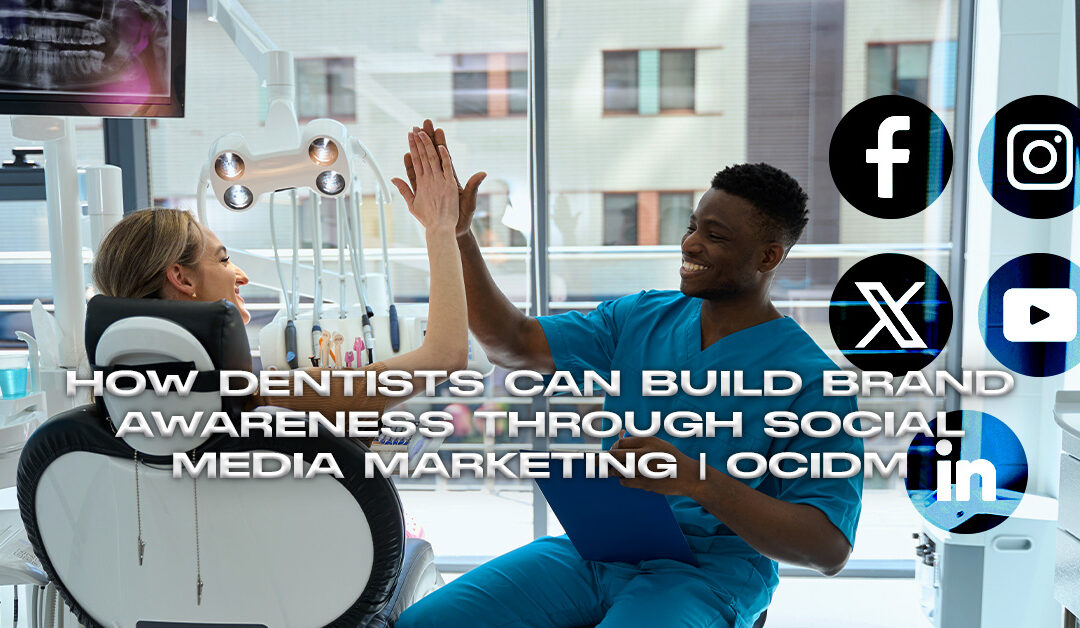 How Dentists Can Effectively Build Brand Awareness Through Social Media Marketing