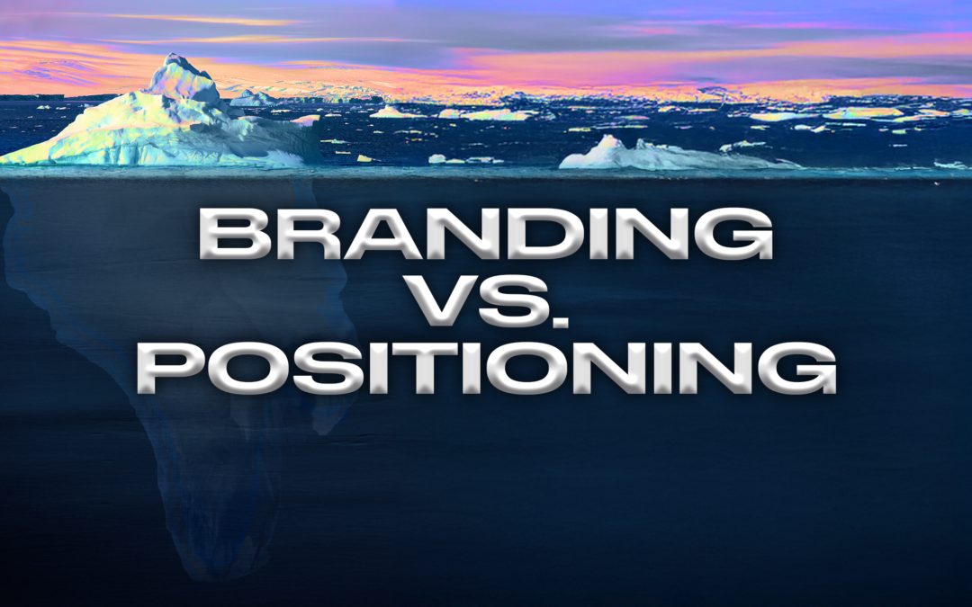 Positioning vs. Branding: What’s the Difference, and Why Does It Matter?